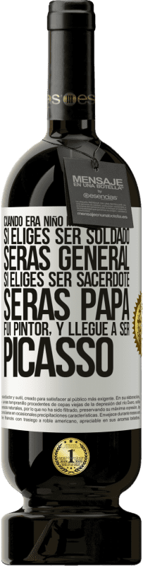 49,95 € | Vino Tinto Edición Premium MBS® Reserva Cuando era niño mi madre me dijo: si eliges ser soldado, serás general si eliges ser sacerdote, serás Papa. Fui pintor, y Etiqueta Blanca. Etiqueta personalizable Reserva 12 Meses Cosecha 2015 Tempranillo