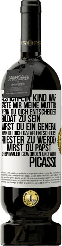 49,95 € Kostenloser Versand | Rotwein Premium Ausgabe MBS® Reserve Als ich ein Kind war, sagte mir meine Mutter: Wenn du dich entscheidest, Soldat zu sein, wirst du ein General. Wenn du dich dafü Weißes Etikett. Anpassbares Etikett Reserve 12 Monate Ernte 2015 Tempranillo