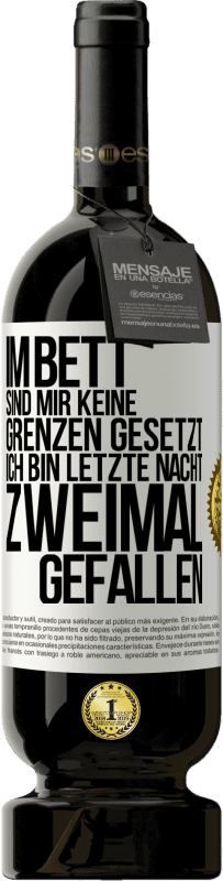 49,95 € Kostenloser Versand | Rotwein Premium Ausgabe MBS® Reserve Im Bett sind mir keine Grenzen gesetzt. Ich bin letzte Nacht zweimal gefallen Weißes Etikett. Anpassbares Etikett Reserve 12 Monate Ernte 2016 Tempranillo