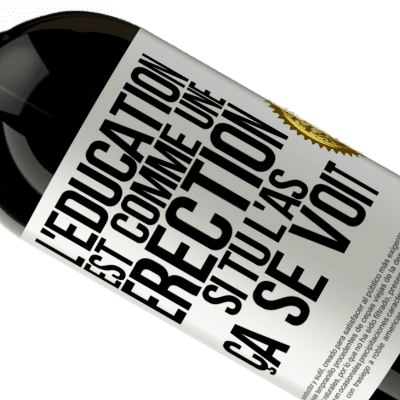 Expressions Uniques et Personnelles. «L'éducation est comme une érection. Si tu l'as, ça se voit» Édition Premium MBS® Réserve