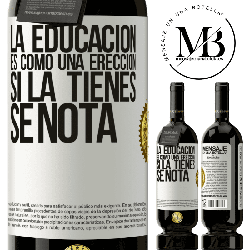 49,95 € Envío gratis | Vino Tinto Edición Premium MBS® Reserva La educación es como una erección. Si la tienes, se nota Etiqueta Blanca. Etiqueta personalizable Reserva 12 Meses Cosecha 2014 Tempranillo