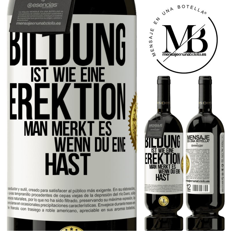 49,95 € Kostenloser Versand | Rotwein Premium Ausgabe MBS® Reserve Bildung ist wie eine Erektion. Man merkt es, wenn du eine hast. Weißes Etikett. Anpassbares Etikett Reserve 12 Monate Ernte 2014 Tempranillo