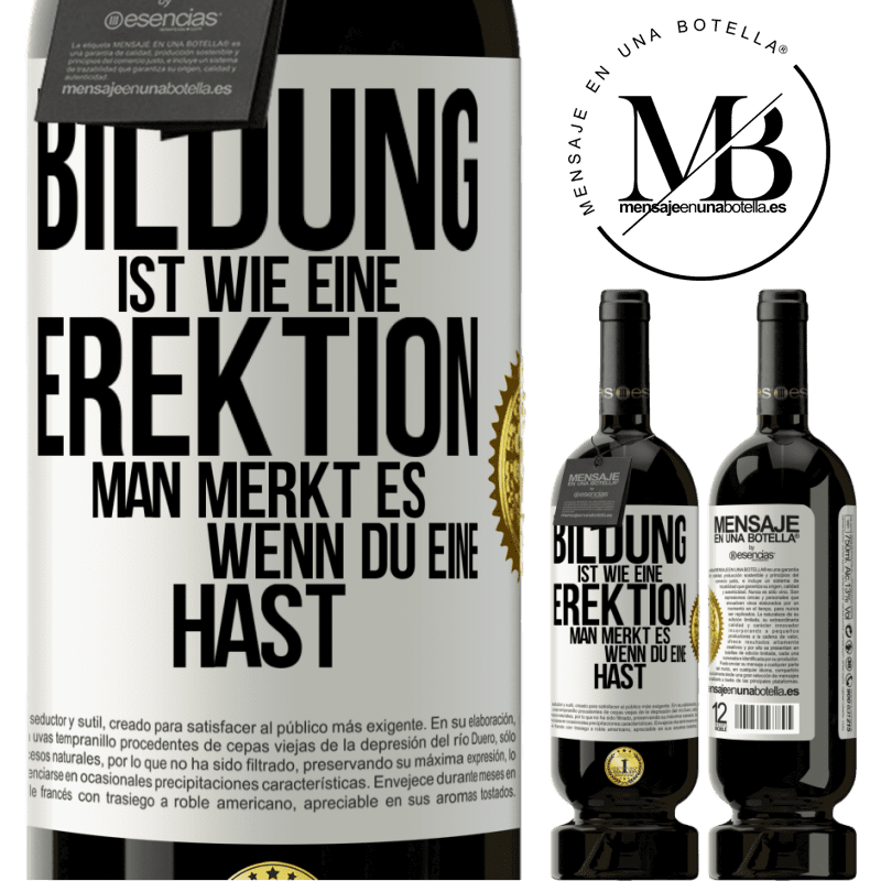 49,95 € Kostenloser Versand | Rotwein Premium Ausgabe MBS® Reserve Bildung ist wie eine Erektion. Man merkt es, wenn du eine hast. Weißes Etikett. Anpassbares Etikett Reserve 12 Monate Ernte 2016 Tempranillo