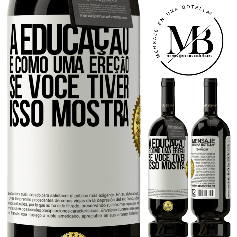 49,95 € Envio grátis | Vinho tinto Edição Premium MBS® Reserva A educação é como uma ereção. Se você tiver, isso mostra Etiqueta Branca. Etiqueta personalizável Reserva 12 Meses Colheita 2014 Tempranillo