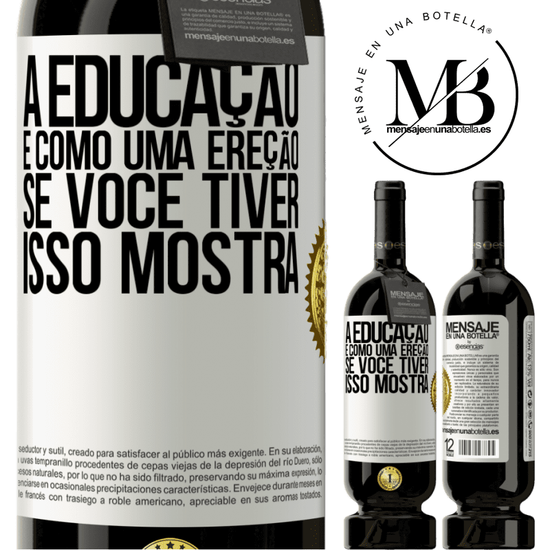 49,95 € Envio grátis | Vinho tinto Edição Premium MBS® Reserva A educação é como uma ereção. Se você tiver, isso mostra Etiqueta Branca. Etiqueta personalizável Reserva 12 Meses Colheita 2016 Tempranillo