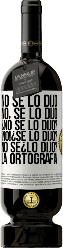 «No se lo dijo. No, se lo dijo. ¿No se lo dijo? ¡No! ¿Se lo dijo? No sé ¿lo dijo? La ortografía» 高级版 MBS® 预订
