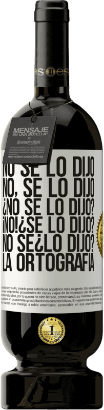 «No se lo dijo. No, se lo dijo. ¿No se lo dijo? ¡No! ¿Se lo dijo? No sé ¿lo dijo? La ortografía» Edición Premium MBS® Reserva