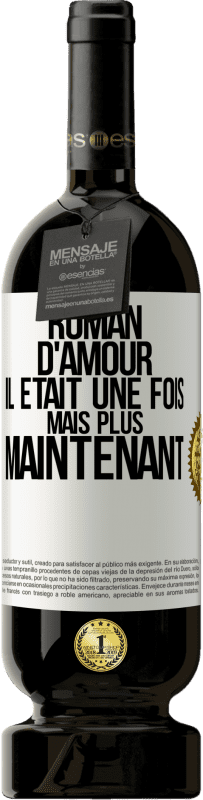 49,95 € | Vin rouge Édition Premium MBS® Réserve Roman d'amour. Il était une fois mais plus maintenant Étiquette Blanche. Étiquette personnalisable Réserve 12 Mois Récolte 2015 Tempranillo