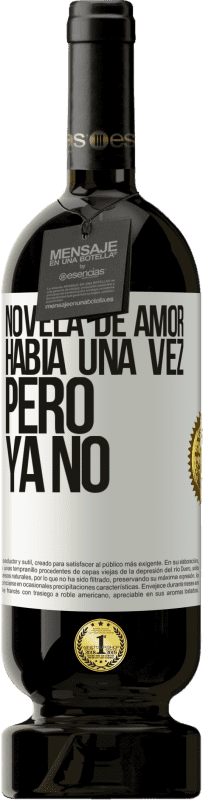 49,95 € | Vino Tinto Edición Premium MBS® Reserva Novela de amor. Había una vez, pero ya no Etiqueta Blanca. Etiqueta personalizable Reserva 12 Meses Cosecha 2015 Tempranillo