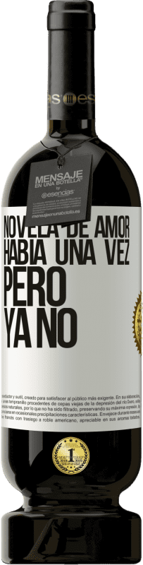 49,95 € | Vino Tinto Edición Premium MBS® Reserva Novela de amor. Había una vez, pero ya no Etiqueta Blanca. Etiqueta personalizable Reserva 12 Meses Cosecha 2016 Tempranillo
