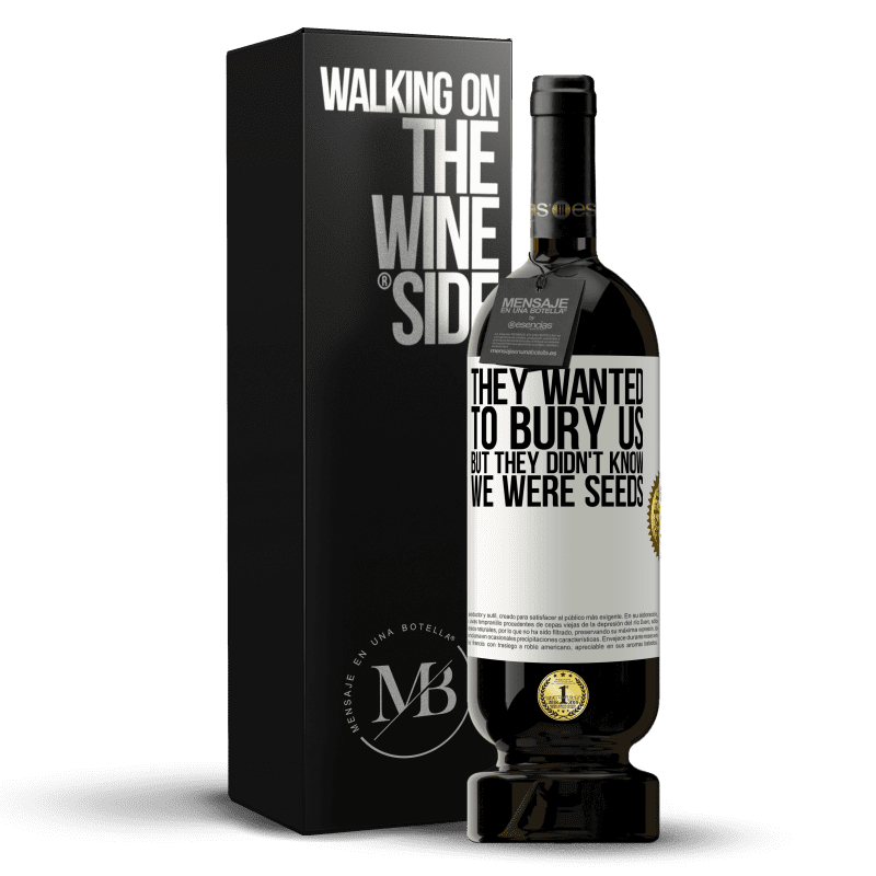 49,95 € Free Shipping | Red Wine Premium Edition MBS® Reserve They wanted to bury us. But they didn't know we were seeds White Label. Customizable label Reserve 12 Months Harvest 2014 Tempranillo