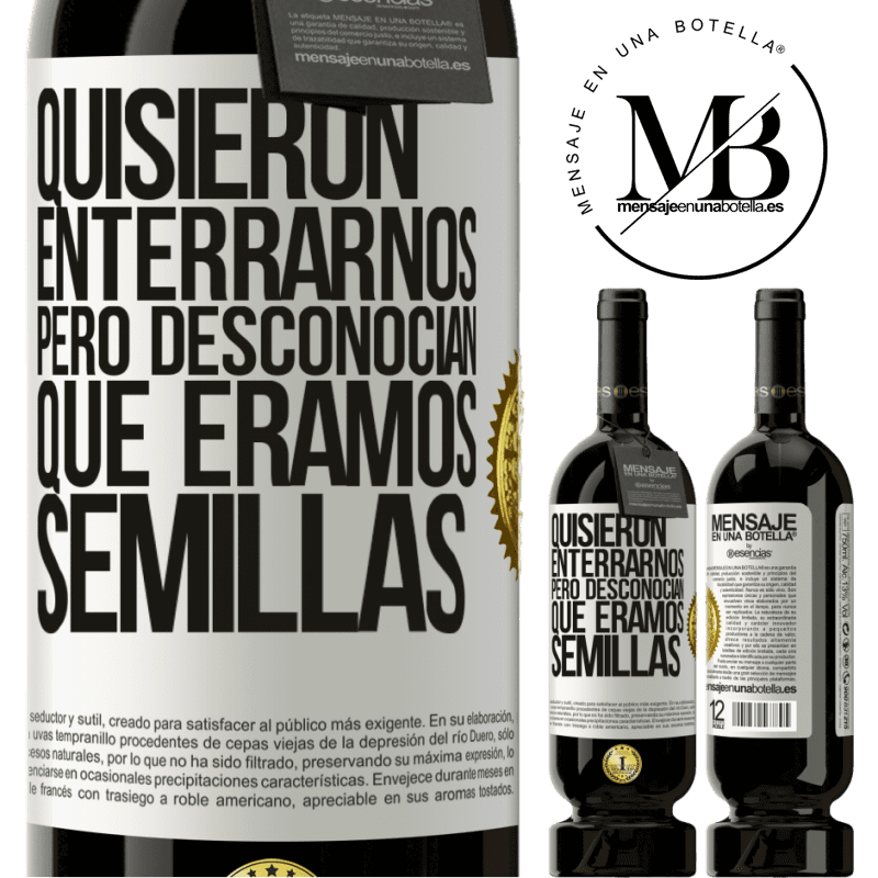 39,95 € Envío gratis | Vino Tinto Edición Premium MBS® Reserva Quisieron enterrarnos. Pero desconocían que éramos semillas Etiqueta Blanca. Etiqueta personalizable Reserva 12 Meses Cosecha 2015 Tempranillo