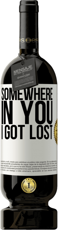 49,95 € | Red Wine Premium Edition MBS® Reserve Somewhere in you I got lost White Label. Customizable label Reserve 12 Months Harvest 2015 Tempranillo