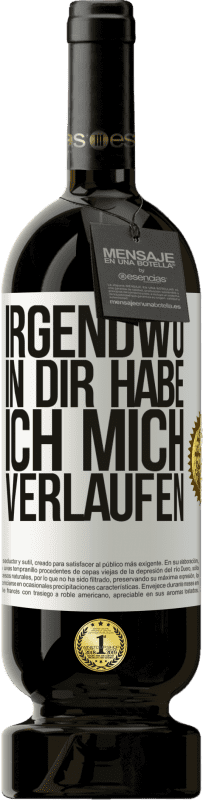 49,95 € | Rotwein Premium Ausgabe MBS® Reserve Irgendwo in dir habe ich mich verlaufen Weißes Etikett. Anpassbares Etikett Reserve 12 Monate Ernte 2015 Tempranillo