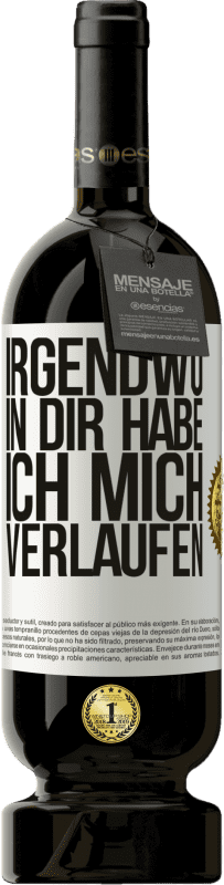 49,95 € | Rotwein Premium Ausgabe MBS® Reserve Irgendwo in dir habe ich mich verlaufen Weißes Etikett. Anpassbares Etikett Reserve 12 Monate Ernte 2016 Tempranillo