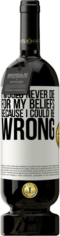 «I would never die for my beliefs because I could be wrong» Premium Edition MBS® Reserve