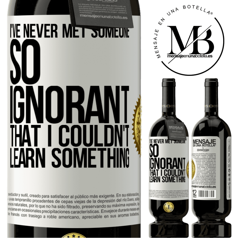 29,95 € Free Shipping | Red Wine Premium Edition MBS® Reserva I've never met someone so ignorant that I couldn't learn something White Label. Customizable label Reserva 12 Months Harvest 2014 Tempranillo