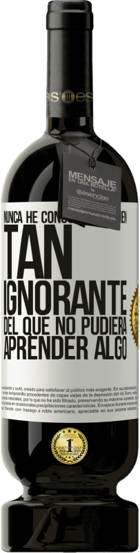 «Nunca he conocido a alguien tan ignorante del que no pudiera aprender algo» Edición Premium MBS® Reserva