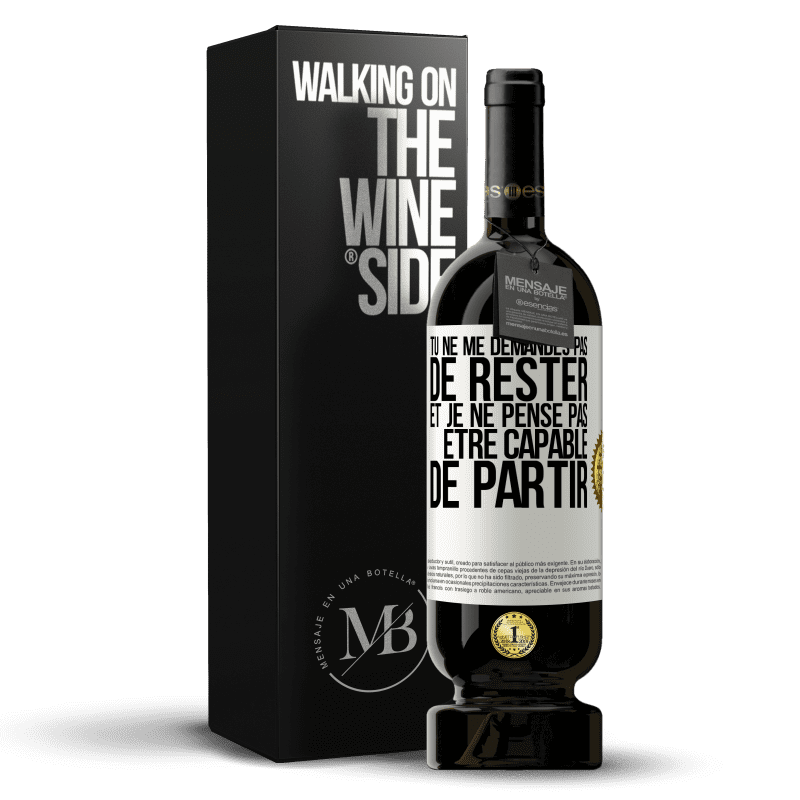 49,95 € Envoi gratuit | Vin rouge Édition Premium MBS® Réserve Tu ne me demandes pas de rester et je ne pense pas être capable de partir Étiquette Blanche. Étiquette personnalisable Réserve 12 Mois Récolte 2015 Tempranillo