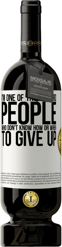 49,95 € | Red Wine Premium Edition MBS® Reserve I'm one of those weird people who don't know how or when to give up White Label. Customizable label Reserve 12 Months Harvest 2015 Tempranillo