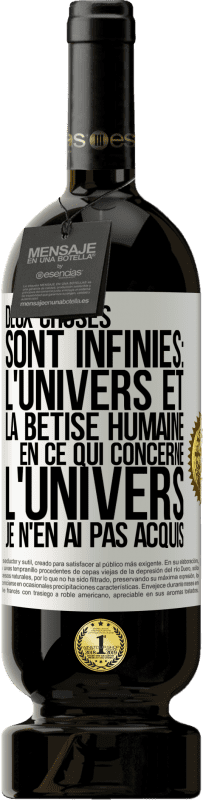 49,95 € | Vin rouge Édition Premium MBS® Réserve Deux choses sont infinies: l'univers et la bêtise humaine, en ce qui concerne l'univers, je n'en ai pas acquis la certitude abso Étiquette Blanche. Étiquette personnalisable Réserve 12 Mois Récolte 2015 Tempranillo