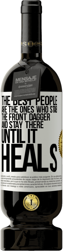 49,95 € | Красное вино Premium Edition MBS® Бронировать Лучшие люди - те, кто наносит удар переднему кинжалу и остается там, пока он не заживает Белая этикетка. Настраиваемая этикетка Бронировать 12 Месяцы Урожай 2016 Tempranillo