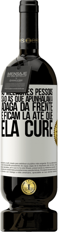 49,95 € Envio grátis | Vinho tinto Edição Premium MBS® Reserva As melhores pessoas são as que apunhalam a adaga da frente e ficam lá até que ela cure Etiqueta Branca. Etiqueta personalizável Reserva 12 Meses Colheita 2015 Tempranillo