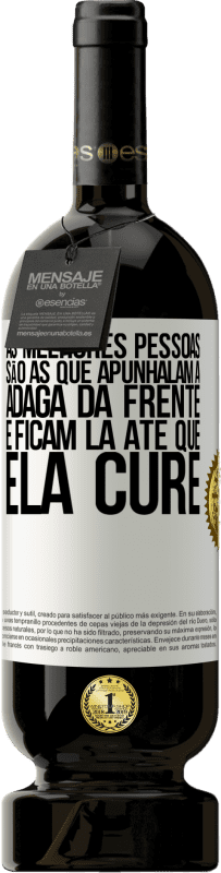 49,95 € | Vinho tinto Edição Premium MBS® Reserva As melhores pessoas são as que apunhalam a adaga da frente e ficam lá até que ela cure Etiqueta Branca. Etiqueta personalizável Reserva 12 Meses Colheita 2016 Tempranillo