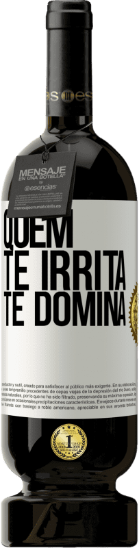 49,95 € | Vinho tinto Edição Premium MBS® Reserva Quem te irrita, te domina Etiqueta Branca. Etiqueta personalizável Reserva 12 Meses Colheita 2014 Tempranillo