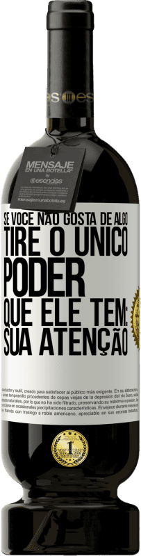 «Se você não gosta de algo, tire o único poder que ele tem: sua atenção» Edição Premium MBS® Reserva
