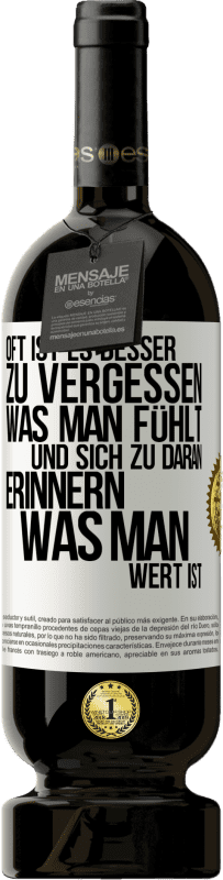 49,95 € | Rotwein Premium Ausgabe MBS® Reserve Oft ist es besser zu vergessen, was man fühlt und sich zu daran erinnern, was man wert ist Weißes Etikett. Anpassbares Etikett Reserve 12 Monate Ernte 2016 Tempranillo