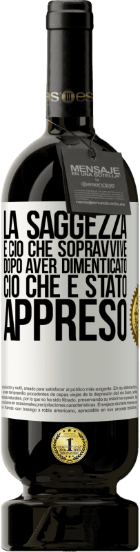 «La saggezza è ciò che sopravvive dopo aver dimenticato ciò che è stato appreso» Edizione Premium MBS® Riserva