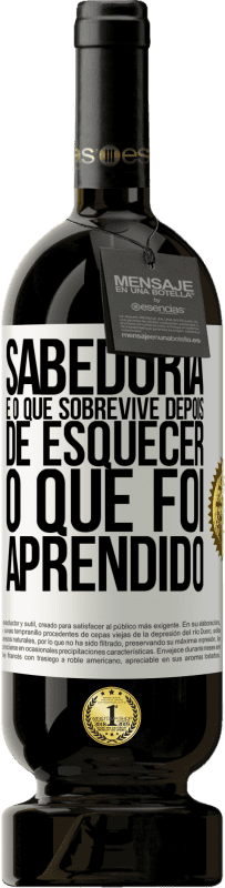 «Sabedoria é o que sobrevive depois de esquecer o que foi aprendido» Edição Premium MBS® Reserva