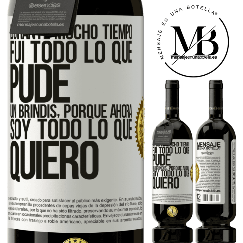 39,95 € Envío gratis | Vino Tinto Edición Premium MBS® Reserva Durante mucho tiempo fui todo lo que pude. Un brindis, porque ahora soy todo lo que quiero Etiqueta Blanca. Etiqueta personalizable Reserva 12 Meses Cosecha 2015 Tempranillo