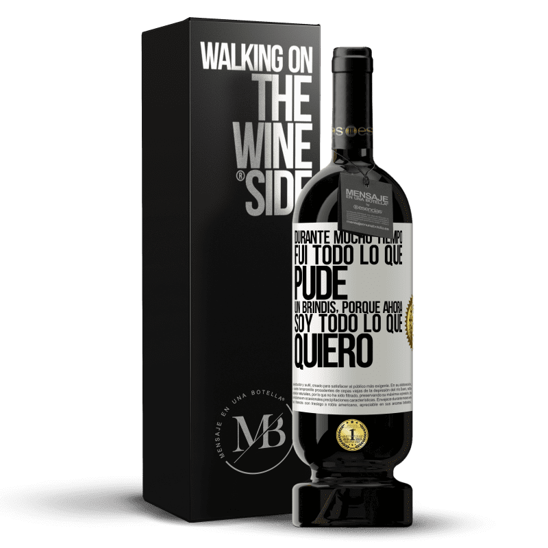 49,95 € Envío gratis | Vino Tinto Edición Premium MBS® Reserva Durante mucho tiempo fui todo lo que pude. Un brindis, porque ahora soy todo lo que quiero Etiqueta Blanca. Etiqueta personalizable Reserva 12 Meses Cosecha 2015 Tempranillo