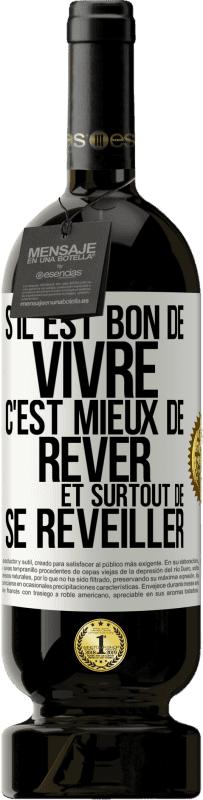 49,95 € | Vin rouge Édition Premium MBS® Réserve S'il est bon de vivre, c'est mieux de rêver et surtout de se réveiller Étiquette Blanche. Étiquette personnalisable Réserve 12 Mois Récolte 2014 Tempranillo