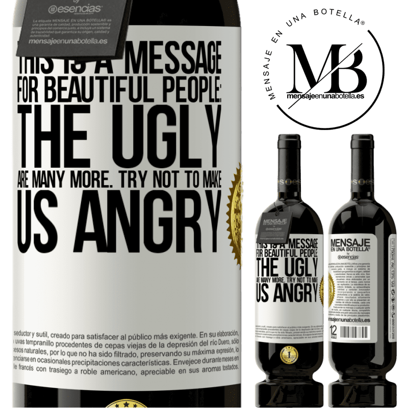 29,95 € Free Shipping | Red Wine Premium Edition MBS® Reserva This is a message for beautiful people: the ugly are many more. Try not to make us angry White Label. Customizable label Reserva 12 Months Harvest 2014 Tempranillo