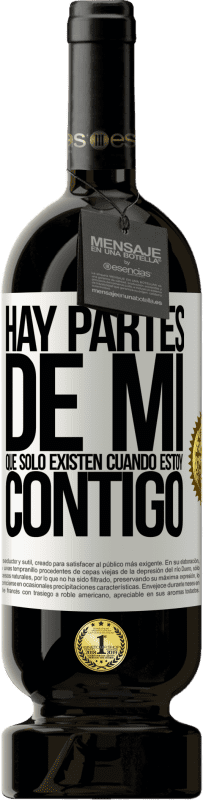 49,95 € Envío gratis | Vino Tinto Edición Premium MBS® Reserva Hay partes de mi que sólo existen cuando estoy contigo Etiqueta Blanca. Etiqueta personalizable Reserva 12 Meses Cosecha 2016 Tempranillo