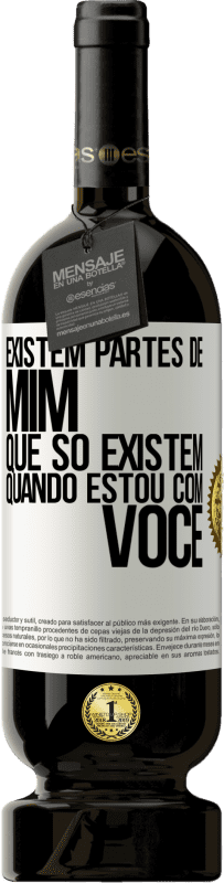 49,95 € | Vinho tinto Edição Premium MBS® Reserva Existem partes de mim que só existem quando estou com você Etiqueta Branca. Etiqueta personalizável Reserva 12 Meses Colheita 2015 Tempranillo