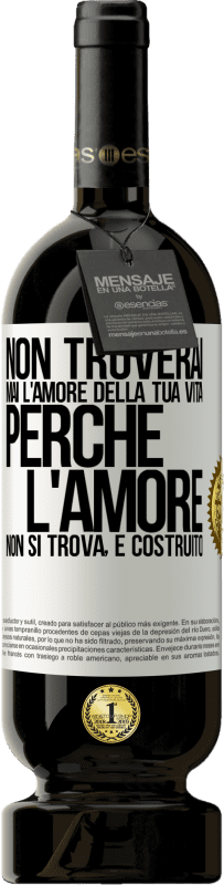 49,95 € Spedizione Gratuita | Vino rosso Edizione Premium MBS® Riserva Non troverai mai l'amore della tua vita. Perché l'amore non si trova, è costruito Etichetta Bianca. Etichetta personalizzabile Riserva 12 Mesi Raccogliere 2015 Tempranillo