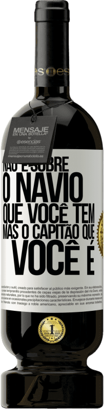 49,95 € Envio grátis | Vinho tinto Edição Premium MBS® Reserva Não é sobre o navio que você tem, mas o capitão que você é Etiqueta Branca. Etiqueta personalizável Reserva 12 Meses Colheita 2016 Tempranillo
