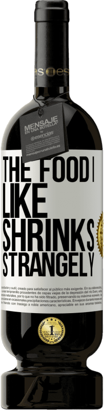 «The food I like shrinks strangely» Premium Edition MBS® Reserve