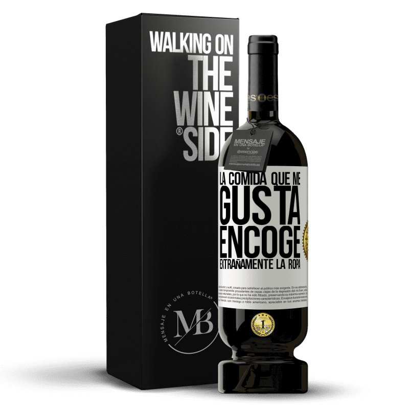 49,95 € Envío gratis | Vino Tinto Edición Premium MBS® Reserva La comida que me gusta encoge extrañamente la ropa Etiqueta Blanca. Etiqueta personalizable Reserva 12 Meses Cosecha 2015 Tempranillo