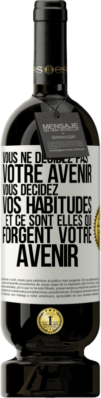 49,95 € | Vin rouge Édition Premium MBS® Réserve Vous ne décidez pas votre avenir. Vous décidez vos habitudes et ce sont elles qui forgent votre avenir Étiquette Blanche. Étiquette personnalisable Réserve 12 Mois Récolte 2015 Tempranillo