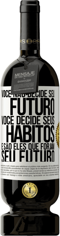 «Você não decide seu futuro. Você decide seus hábitos, e são eles que forjam seu futuro» Edição Premium MBS® Reserva