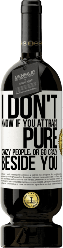 «I don't know if you attract pure crazy people, or go crazy beside you» Premium Edition MBS® Reserve