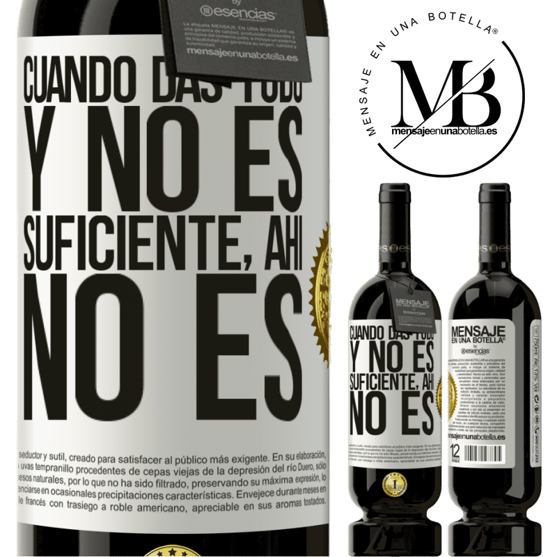 49,95 € Envío gratis | Vino Tinto Edición Premium MBS® Reserva Cuando das todo y no es suficiente, ahí no es Etiqueta Blanca. Etiqueta personalizable Reserva 12 Meses Cosecha 2014 Tempranillo