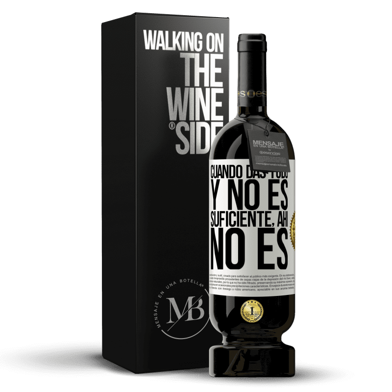 49,95 € Envío gratis | Vino Tinto Edición Premium MBS® Reserva Cuando das todo y no es suficiente, ahí no es Etiqueta Blanca. Etiqueta personalizable Reserva 12 Meses Cosecha 2015 Tempranillo