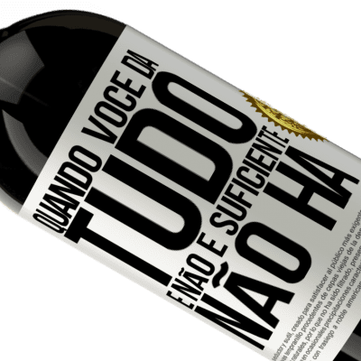 Expressões Únicas e Pessoais. «Quando você dá tudo e não é suficiente, não há» Edição Premium MBS® Reserva