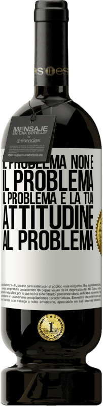 Spedizione Gratuita | Vino rosso Edizione Premium MBS® Riserva Il problema non è il problema. Il problema è la tua attitudine al problema Etichetta Bianca. Etichetta personalizzabile Riserva 12 Mesi Raccogliere 2014 Tempranillo